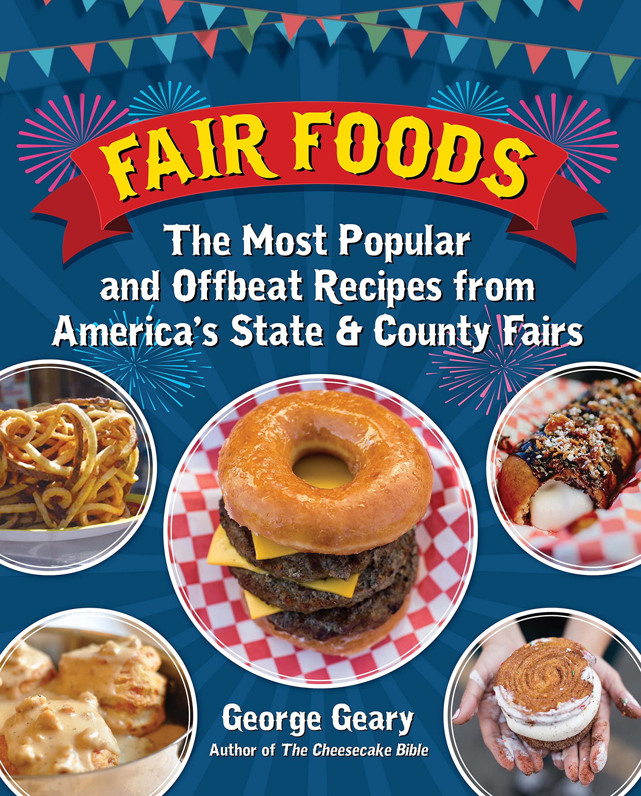 Fair Foods The Most Popular and Offbeat Recipes from America's State