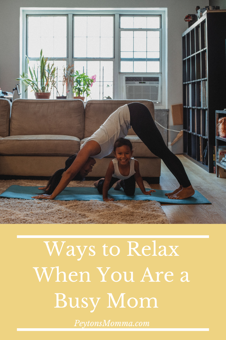 Ways to Relax When You Are a Busy Mom - Peyton's Momma™